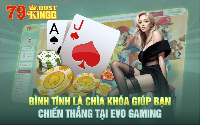 Bình tĩnh là chìa khóa giúp bạn luôn chiến thắng tại EVO GAMING