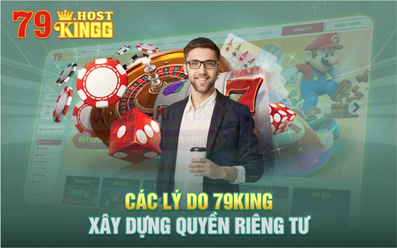 Các lý do 79king tạo nên quyên riêng tư