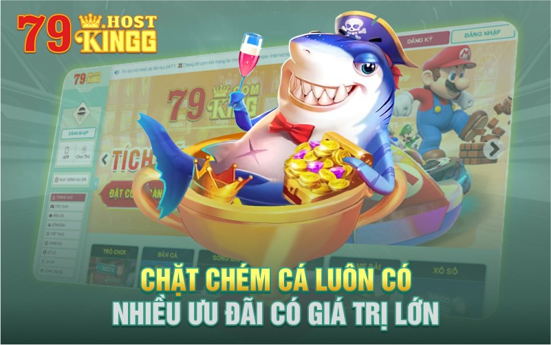 Chặt chém cá tựa game với nhiều ưu đãi