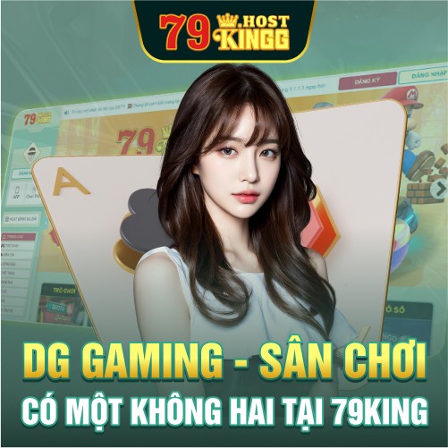 DG GAMING - Sân Chơi Có Một Không Hai Tại 79KING