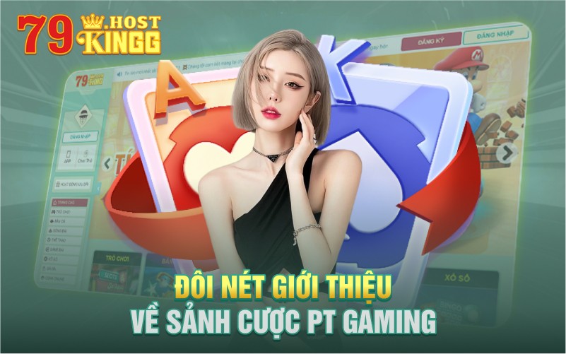 Đôi nét về sảnh cá cược PT GAMING