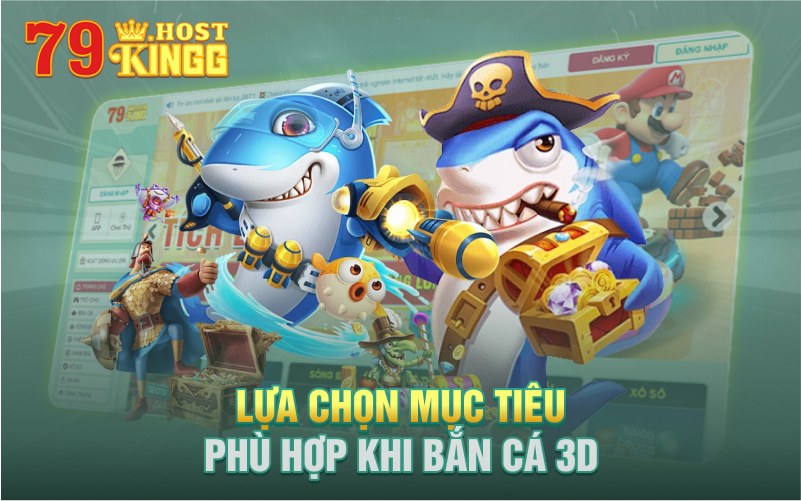 Lựa chọn mục tiêu phù hợp với năng lực khi chơi bắn cá 3D