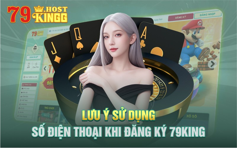 Lưu ý khi sử dụng số điện thoại đăng ký 79KING