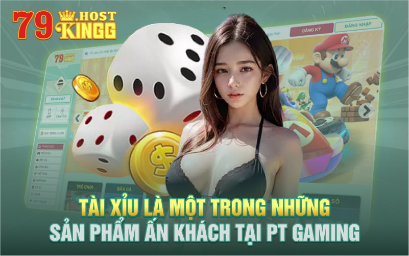 Tài xỉu là một trong những sản phẩm ăn khách tại PT GAMING