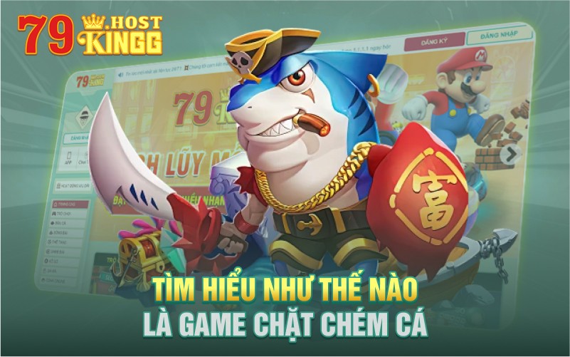 Chặt chém cá tại king 79 là tựa game thế nào ?