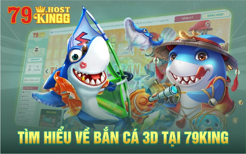 Tìm hiểu về bắn cá 3D tại 79KING